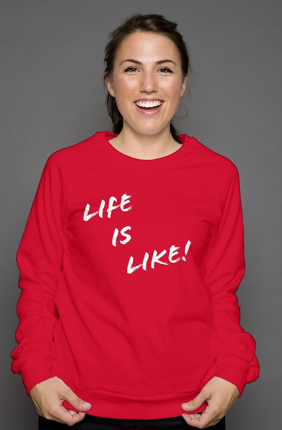 Life is Like! Unisex Sweat shirt