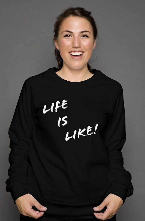 Life is Like! Unisex Sweat shirt