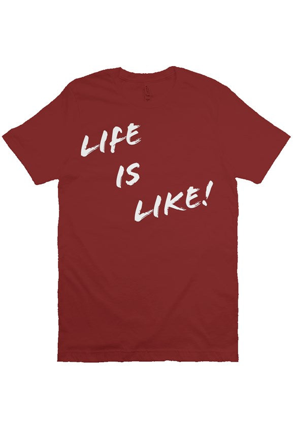 Life is Like! Unisex Short Sleeves